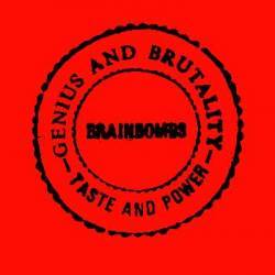 Brainbombs : Genius and Brutality... Taste and Power